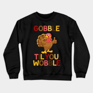 Gobble Til You Wobble Turkey Thanksgiving Funny Crewneck Sweatshirt